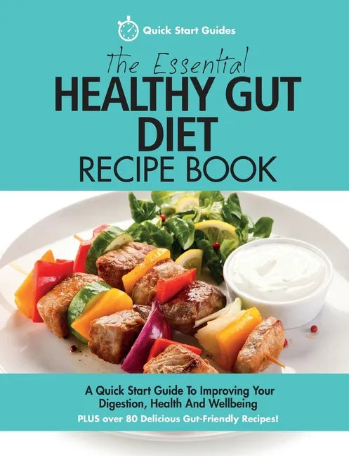 The Essential Healthy Gut Diet Recipe Book: A Quick Start Guide To Improving Your Digestion, Health And Wellbeing PLUS Over 80 Delicious Gut-Friendly - Paperback