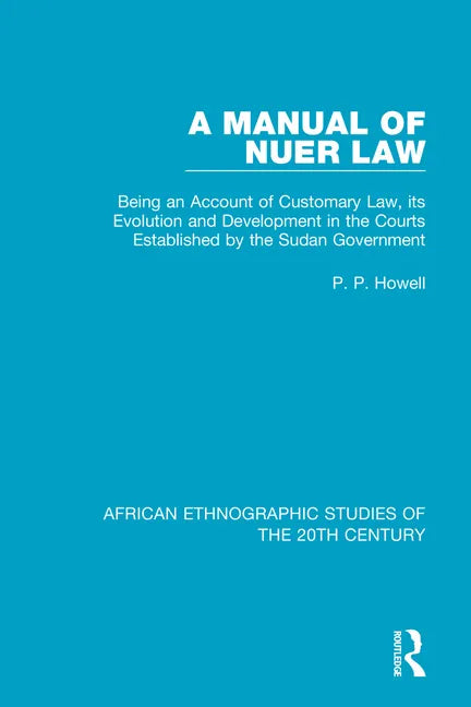 A Manual of Nuer Law: Being an Account of Customary Law, Its Evolution and Development in the Courts Established by the Sudan Government - Paperback