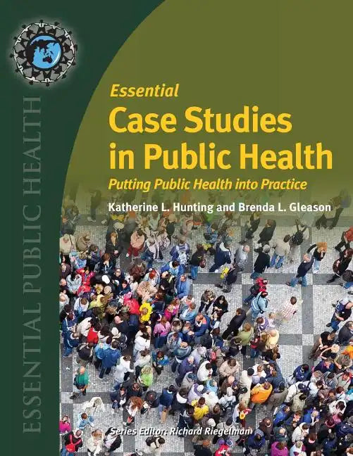 Essential Case Studies in Public Health: Putting Public Health Into Practice - Paperback
