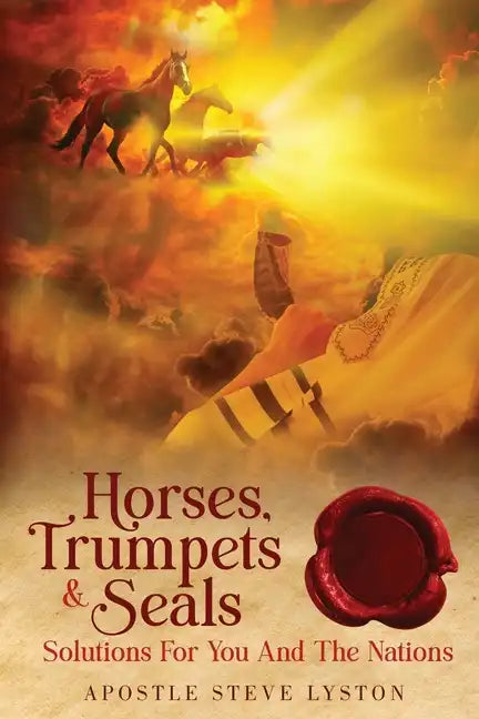 Horses, Trumpets & Seals: Solutions for You and the Nations - Paperback