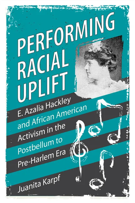 Performing Racial Uplift: E. Azalia Hackley and African American Activism in the Postbellum to Pre-Harlem Era - Paperback