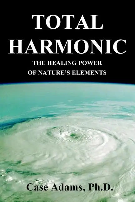 Total Harmonic: The Healing Power of Nature's Elements - Paperback