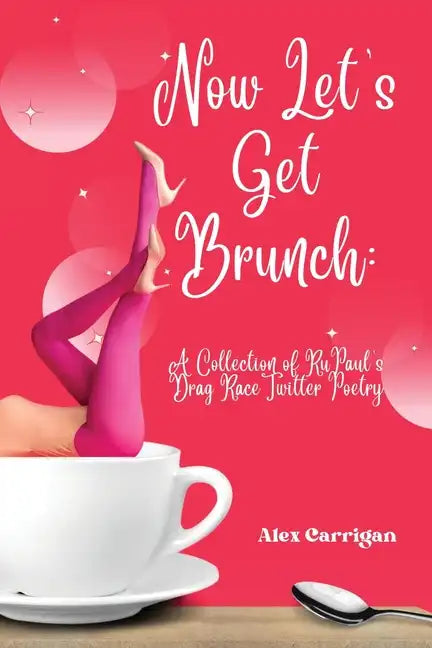 Now Let's Get Brunch: A Collection of RuPaul's Drag Race Twitter Poetry - Paperback