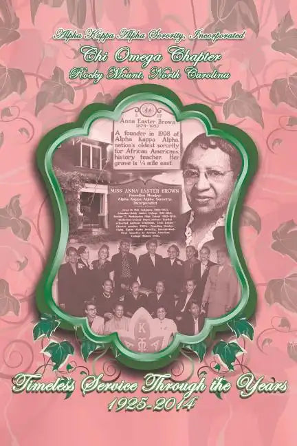 Alpha Kappa Alpha Sorority, Incorporated Chi Omega Chapter Timeless Service Through the Years 1925-2014 - Paperback
