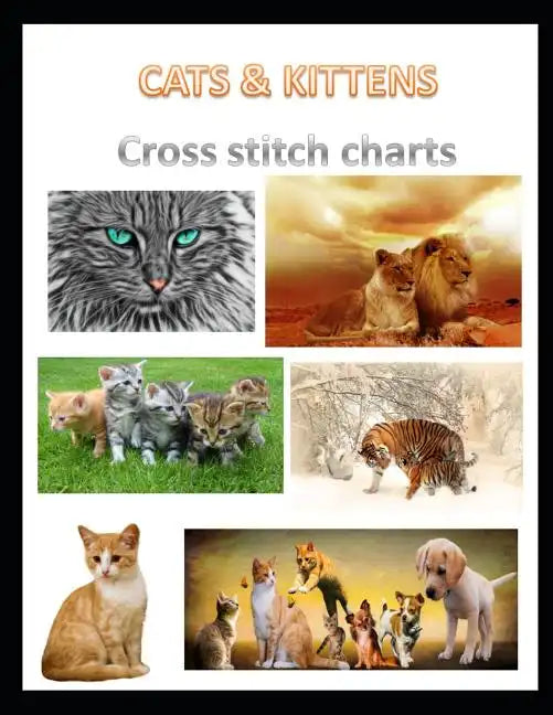 Cats & Kittens Cross Stitch Charts: Six cross stitch charts with easy to follow symbols and keys featuring both domestic and wild cats in a LARGE 8.5" - Paperback