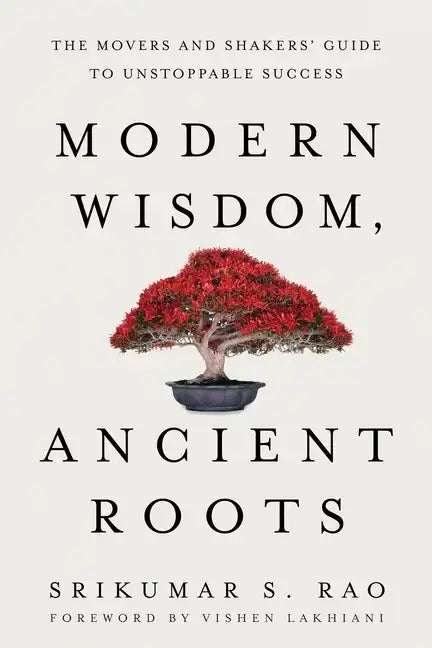 Modern Wisdom, Ancient Roots: The Movers and Shakers' Guide to Unstoppable Success - Paperback