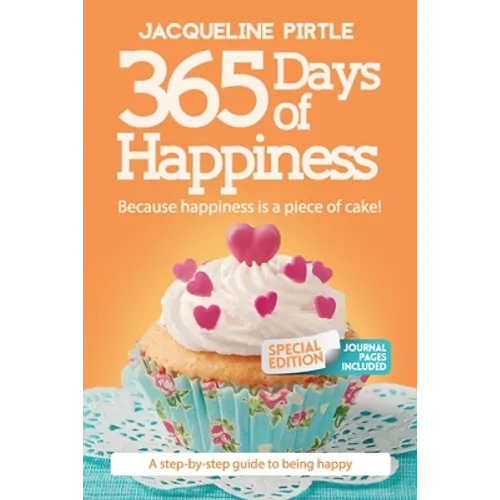 365 Days of Happiness - Because happiness is a piece of cake: The Special Edition: A day-by-day guide to being happy - Paperback