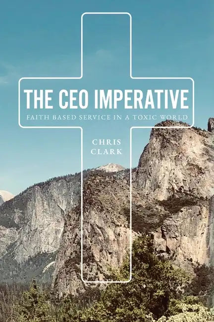 The CEO Imperative: Faith Based Service in a Toxic World - Paperback