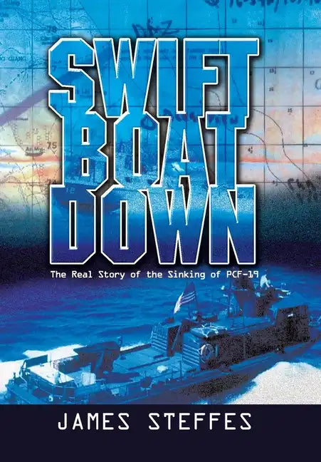 Swift Boat Down: The Real Story of the Sinking of Pcf-19 - Hardcover