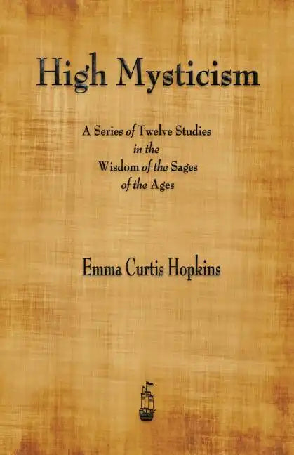 High Mysticism: A Series of Twelve Studies in the Wisdom of the Sages of the Ages - Paperback
