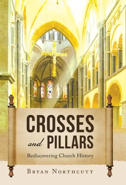 Crosses and Pillars: Rediscovering Church History - Hardcover