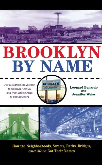 Brooklyn by Name: How the Neighborhoods, Streets, Parks, Bridges, and More Got Their Names - Hardcover