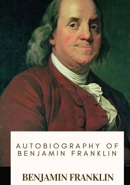 Autobiography of Benjamin Franklin - Paperback