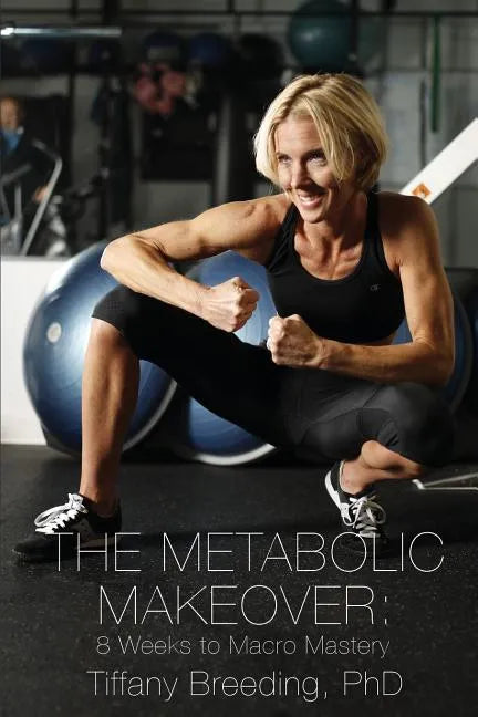 The Metabolic Makeover: 8 Weeks to Macro Mastery - Paperback
