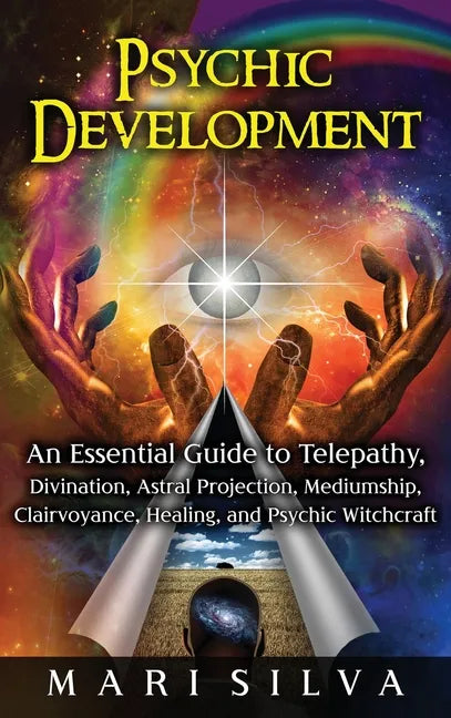 Psychic Development: An Essential Guide to Telepathy, Divination, Astral Projection, Mediumship, Clairvoyance, Healing, and Psychic Witchcraft - Hardcover