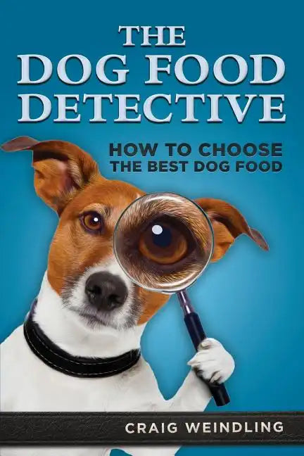 The Dog Food Detective: How to Choose the Best Dog Food - Paperback