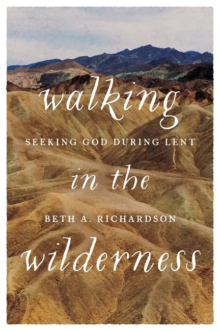 Walking in the Wilderness: Seeking God During Lent - Paperback