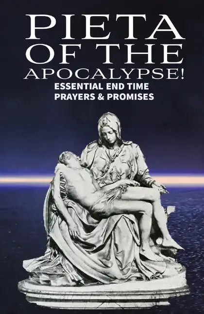 Pieta of the Apocalyse: Essential End Time Prayers and Promises - Paperback