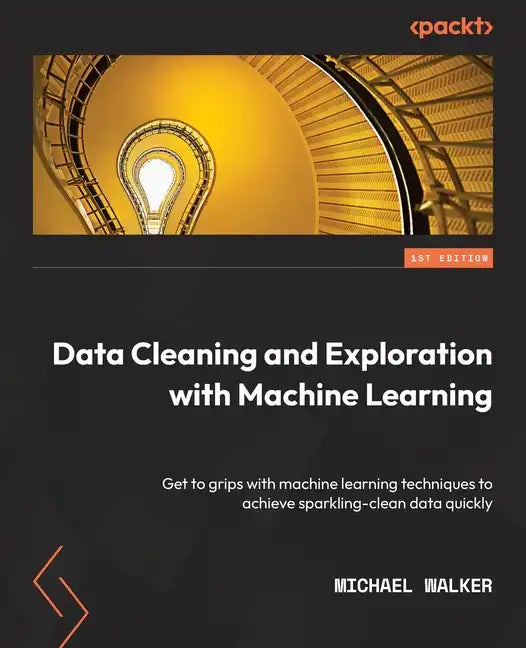 Data Cleaning and Exploration with Machine Learning: Get to grips with machine learning techniques to achieve sparkling-clean data quickly - Paperback