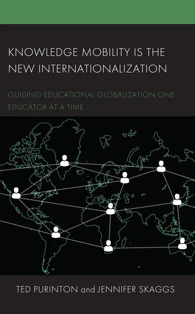 Knowledge Mobility is the New Internationalization: Guiding Educational Globalization One Educator at a Time - Hardcover