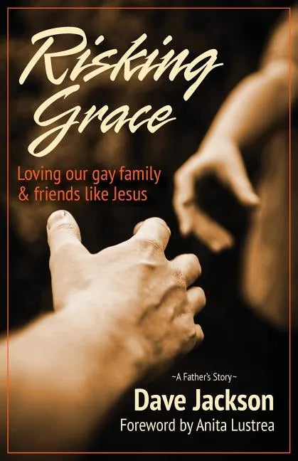 Risking Grace, Loving Our Gay Family and Friends Like Jesus - Paperback