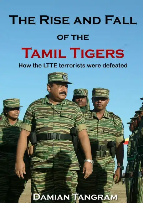 The Rise and Fall of the Tamil Tigers: How the LTTE terrorists were defeated - Paperback