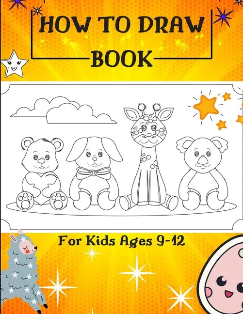 How to Draw Book For Kids Ages 9-12: Drawing Cute Animals / How to Draw Cute Animals / Draw Animals in the Cutest Style Ever! - Paperback