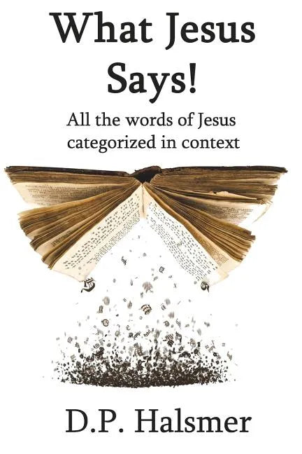 What Jesus Says!: All the words of Jesus categorized in context - Paperback