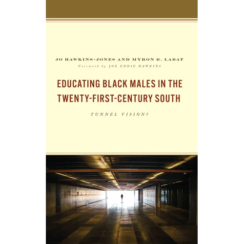 Educating Black Males in the Twenty-First-Century South: Tunnel Vision? - Hardcover