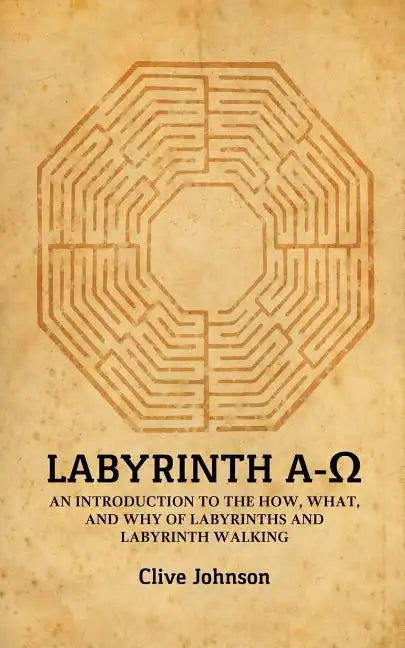 Labyrinth A-Ω: An introduction to the how, what, and why of labyrinths and labyrinth walking - Paperback