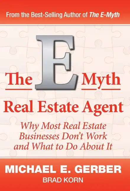 The E-Myth Real Estate Agent: Why Most Real Estate Businesses Don't Work and What to Do About It - Hardcover