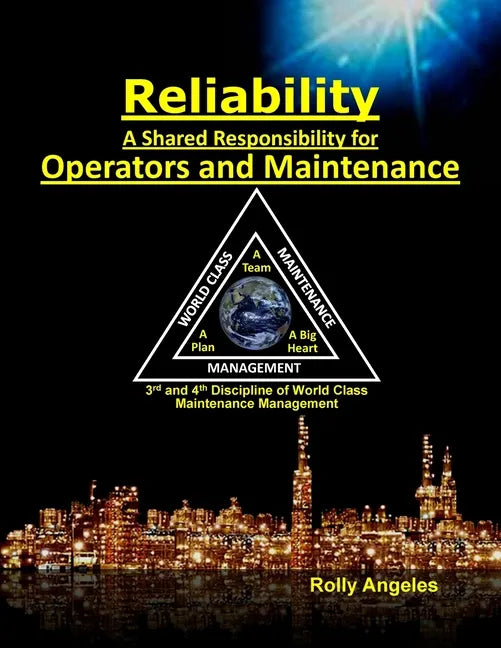 Reliability - A Shared Responsibility for Operators and Maintenance: 3rd and 4th Discipline of World Class Maintenance (The 12 Disciplines - Paperback