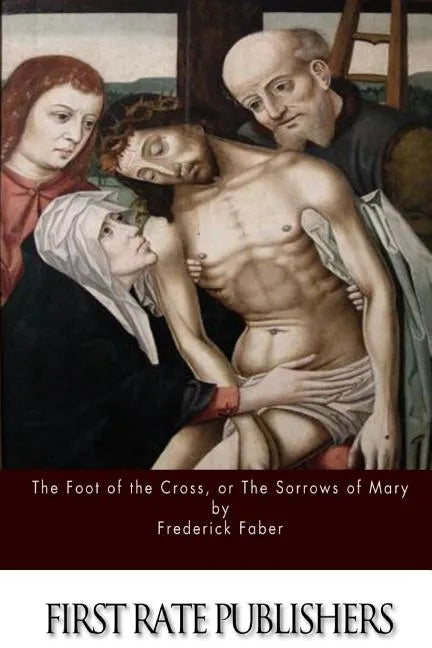The Foot of the Cross; or the Sorrows of Mary - Paperback