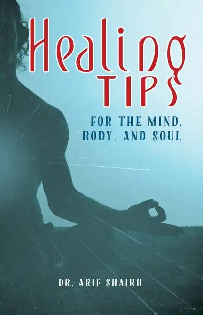 Healing Tips for the Mind, Body, and Soul - Paperback