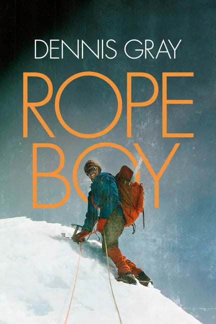 Rope Boy: A Life of Climbing from Yorkshire to Yosemite - Paperback