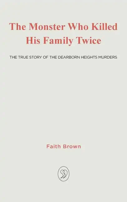 The Monster That Killed His Family Twice: The Faith Green Story - Hardcover