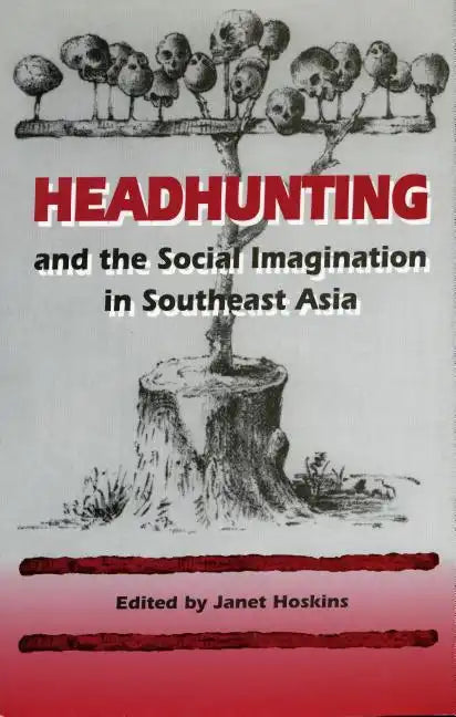 Headhunting and the Social Imagination in Southeast Asia - Paperback