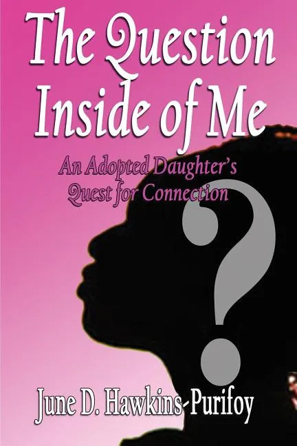 The Question Inside of Me: An Adopted Daughter's Quest for Connection - Paperback