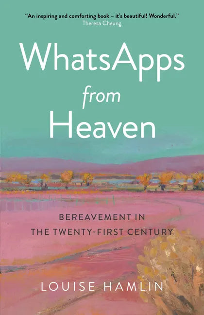 Whatsapps from Heaven: Bereavement in the Twenty-First Century - Paperback
