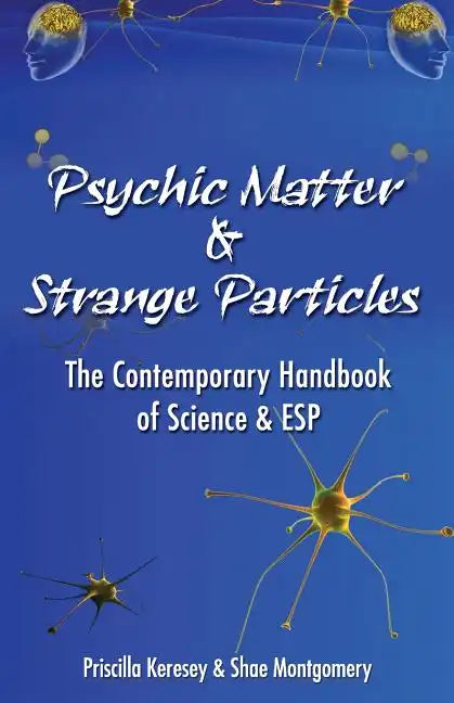Psychic Matter & Strange Particles: The Contemporary Handbook of Science & ESP - Paperback