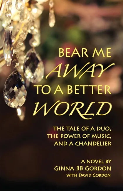 Bear Me Away to a Better World: The Tale of a Duo, the Power of Music, and a Chandelier - Paperback