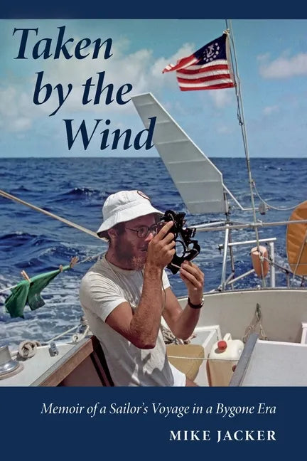 Taken by the Wind: Memoir of a Sailor's Voyage in a Bygone Era - Paperback