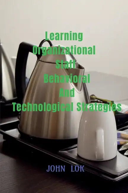Learning Organizational Staff Behavioral And Technological Strategies - Paperback