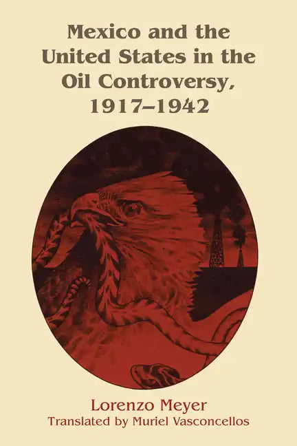 Mexico and the United States in the Oil Controversy, 1917-1942 - Paperback