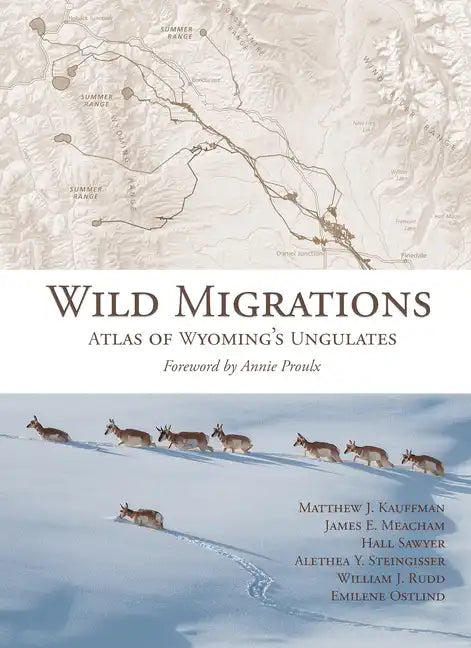 Wild Migrations: Atlas of Wyoming's Ungulates - Hardcover