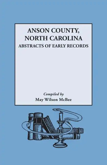 Anson County, North Carolina: Abstracts of Early Records - Paperback