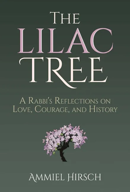 The Lilac Tree: A Rabbi's Reflections on Love, Courage, and History - Hardcover