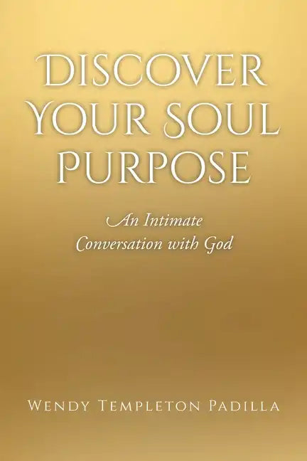 Discover Your Soul Purpose: An Intimate Conversation with God - Paperback