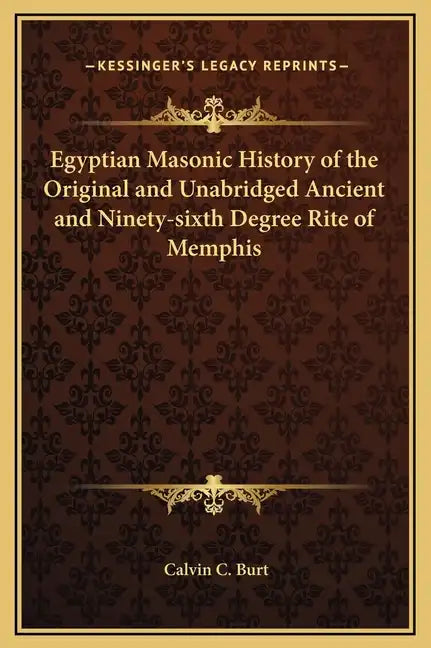 Egyptian Masonic History of the Original and Unabridged Ancient and Ninety-sixth Degree Rite of Memphis - Hardcover