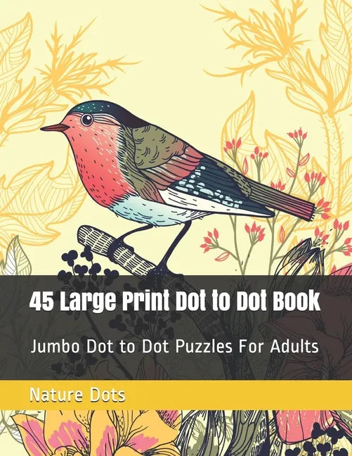 45 Large Print Dot to Dot Book: Jumbo Dot to Dot Puzzles For Adults - Paperback